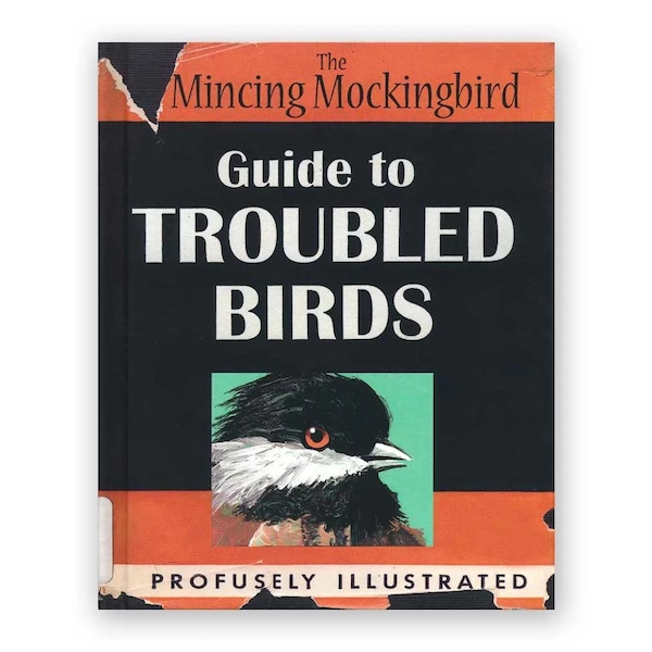 Matt Adrian, The Mincing Mockingbird Guide to Troubled Birds Signed by the author/artist 64 pages 7 ¾” x 6 ¼”